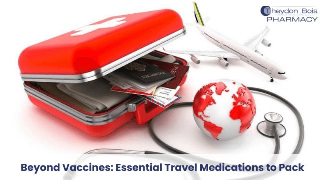 Beyond Vaccines: Essential Travel Medications to Pack